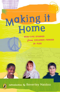 Making It Home: Real-Life Stories from Children Forced to Flee