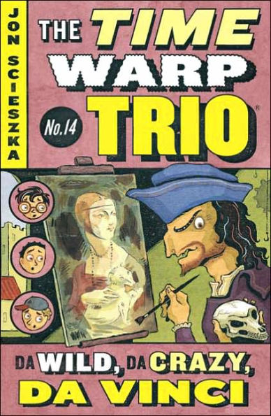 Da Wild, Da Crazy, Da Vinci (The Time Warp Trio Series #14)