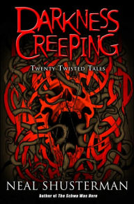 Title: Darkness Creeping: Twenty Twisted Tales, Author: Neal Shusterman