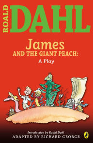 Title: James and the Giant Peach: a Play, Author: Roald Dahl