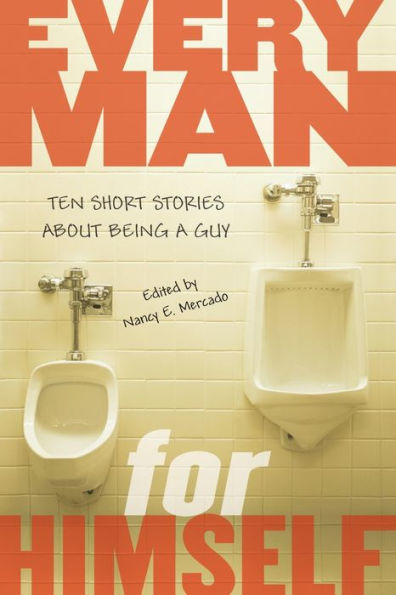 Every Man for Himself: Ten Short Stories About Being a Guy