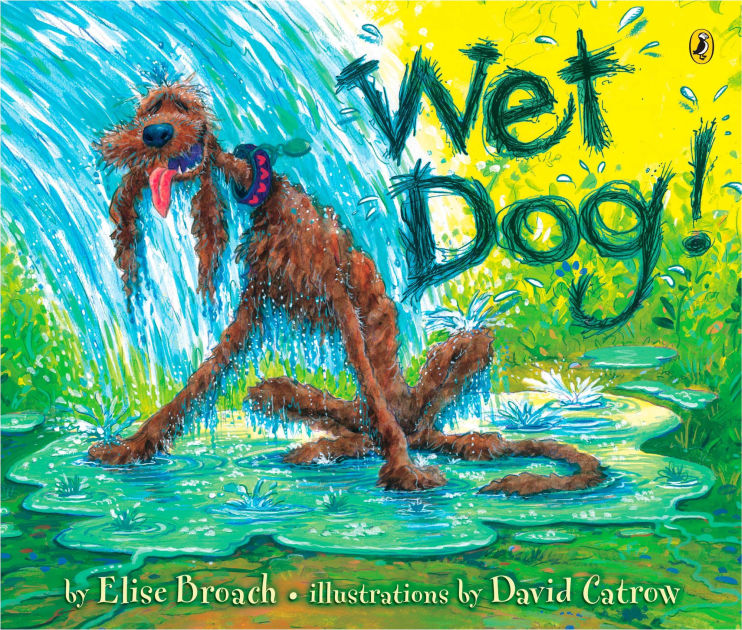 Wet Dog! by Elise Broach, David Catrow, Paperback Barnes & Noble®