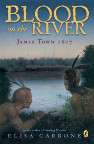 Title: Blood on the River: James Town, 1607, Author: Elisa Carbone