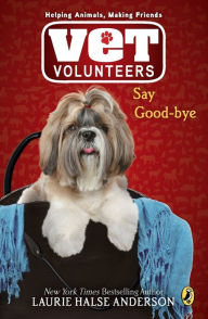Title: Say Good-Bye (Vet Volunteers Series #5), Author: Laurie Halse Anderson