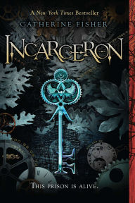 Title: Incarceron (Incarceron Series #1), Author: Catherine Fisher
