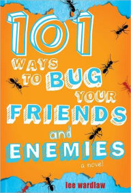 Title: 101 Ways to Bug Your Friends and Enemies, Author: Lee Wardlaw