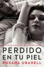 Perdido en tu piel (Lost in Your Skin): Una novela: Un amor inolvidable. Una pasión insaciable. Un destino implacable.