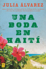 Title: Una boda en Haiti: Historia de una amistad / A Wedding in Haiti, Author: Julia Alvarez