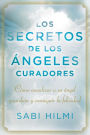 Los secretos de los angeles curadores: Como canalizar a su angel guardian y conseguir la felicidad