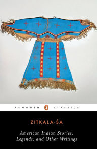 Title: American Indian Stories, Legends, and Other Writings, Author: Zitkala-Sa