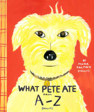 Title: What Pete Ate from A to Z, Author: Maira Kalman