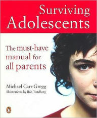 Surviving Adolescents: A Must Have Manual For All Parents