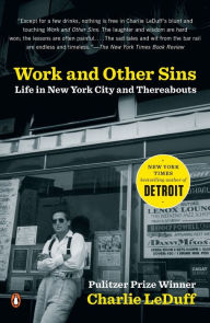 Title: Work and Other Sins: Life in New York City and Thereabouts, Author: Charlie LeDuff