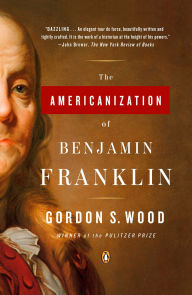 Title: The Americanization of Benjamin Franklin, Author: Gordon S. Wood