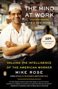 Title: The Mind at Work: Valuing the Intelligence of the American Worker, Author: Mike Rose