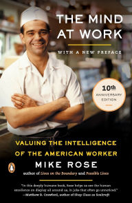 Title: The Mind at Work: Valuing the Intelligence of the American Worker, Author: Mike Rose