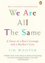 We Are All the Same: A Story of a Boy's Courage and a Mother's Love