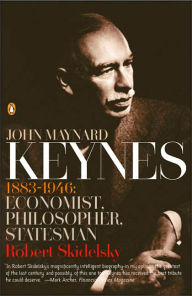 Title: John Maynard Keynes: 1883-1946: Economist, Philosopher, Statesman, Author: Robert Skidelsky