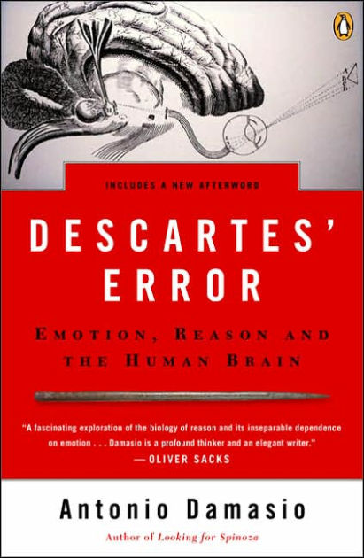 Descartes' Error: Emotion, Reason, and the Human Brain by Antonio