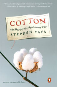 Title: Cotton: The Biography of a Revolutionary Fiber, Author: Stephen Yafa