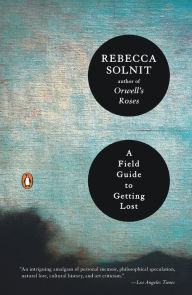 Title: A Field Guide to Getting Lost, Author: Rebecca Solnit