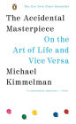 The Accidental Masterpiece: On the Art of Life and Vice Versa