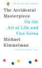The Accidental Masterpiece: On the Art of Life and Vice Versa