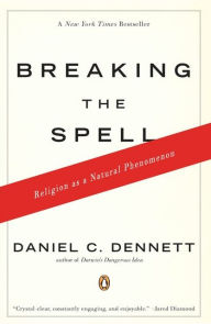 Title: Breaking the Spell: Religion as a Natural Phenomenon, Author: Daniel C. Dennett