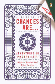 Title: Chances Are . . .: Adventures in Probability, Author: Michael Kaplan