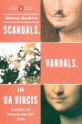 Scandals, Vandals, and da Vincis: A Gallery of Remarkable Art Tales