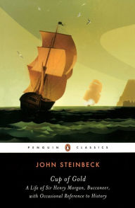 Title: Cup of Gold: A Life of Sir Henry Morgan, Buccaneer, with Occasional Reference to History, Author: John Steinbeck
