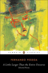 Title: A Little Larger Than the Entire Universe: Selected Poems, Author: Fernando Pessoa