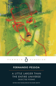 Title: A Little Larger Than the Entire Universe: Selected Poems, Author: Fernando Pessoa