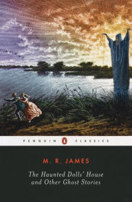 Title: The Haunted Doll's House and Other Ghost Stories: The Complete Ghost Stories of M. R. James, Volume 2, Author: M. R. James