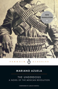 Title: The Underdogs: A Novel of the Mexican Revolution, Author: Mariano Azuela