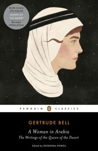 Title: A Woman in Arabia: The Writings of the Queen of the Desert, Author: Gertrude Bell