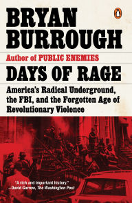 Title: Days of Rage: America's Radical Underground, the FBI, and the Forgotten Age of Revolutionary Violence, Author: Bryan Burrough