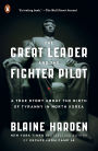 The Great Leader and the Fighter Pilot: A True Story About the Birth of Tyranny in North Korea