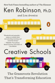 Title: Creative Schools: The Grassroots Revolution That's Transforming Education, Author: Ken Robinson PhD