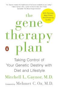 Title: The Gene Therapy Plan: Taking Control of Your Genetic Destiny with Diet and Lifestyle, Author: Mitchell L. Gaynor MD