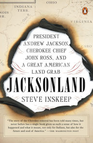 Title: Jacksonland: President Andrew Jackson, Cherokee Chief John Ross, and a Great American Land Grab, Author: Steve Inskeep