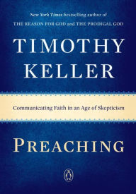 Title: Preaching: Communicating Faith in an Age of Skepticism, Author: Timothy Keller
