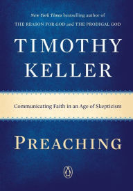 Title: Preaching: Communicating Faith in an Age of Skepticism, Author: Timothy Keller