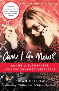 Title: Can I Go Now?: The Life of Sue Mengers, Hollywood's First Superagent, Author: Brian Kellow