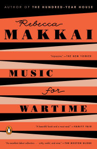 Title: Music for Wartime: Stories, Author: Rebecca Makkai