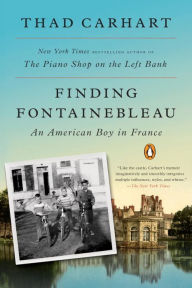 Title: Finding Fontainebleau: An American Boy in France, Author: Thad Carhart