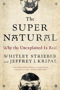 Title: The Super Natural: Why the Unexplained Is Real, Author: Whitley Strieber