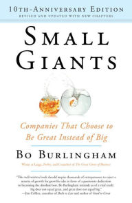 Title: Small Giants: Companies That Choose to Be Great Instead of Big, 10th-Anniversary Edition, Author: Bo Burlingham