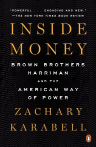 Title: Inside Money: Brown Brothers Harriman and the American Way of Power, Author: Zachary Karabell