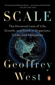 Title: Scale: The Universal Laws of Life, Growth, and Death in Organisms, Cities, and Companies, Author: Geoffrey West